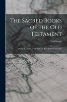 The Sacred Books of the Old Testament; a Critical Edition of the Hebrew Text Printed in Colors