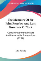 The Memoirs Of Sir John Reresby, And Last Governor Of York