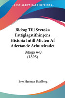 Bidrag Till Svenska Fattiglagstifningens Historia Intill Midten Af Adertonde Arhundradet