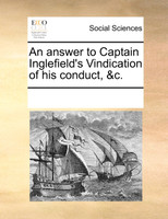 An answer to Captain Inglefield's Vindication of his conduct, &c.