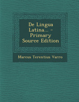 De Lingua Latina... - Primary Source Edition