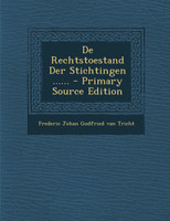 De Rechtstoestand Der Stichtingen ...... - Primary Source Edition
