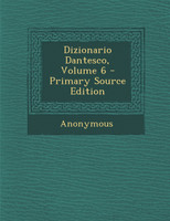 Dizionario Dantesco, Volume 6 - Primary Source Edition