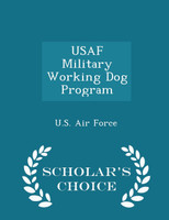 USAF Military Working Dog Program - Scholar's Choice Edition