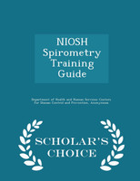 NIOSH Spirometry Training Guide - Scholar's Choice Edition