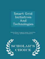 Smart Grid Initiatives And Technologies - Scholar's Choice Edition
