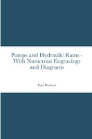 Pumps and Hydraulic Rams - With Numerous Engravings and Diagrams