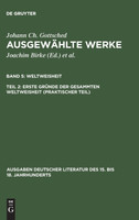 Ausgewählte Werke, Bd 5/Tl 2, Erste Gründe der gesammten Weltweisheit (Praktischer Teil)