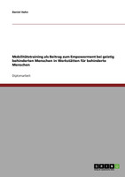 Mobilitätstraining als Beitrag zum Empowerment bei geistig behinderten Menschen in Werkstätten für behinderte Menschen