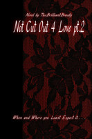 Not Cut Out 4 Love pt.2