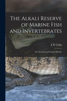 The Alkali Reserve of Marine Fish and Invertebrates [microform]