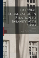 Cerebral Localization in Relation to Insanity With Cases