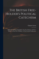 The British Free-holder's Political Catechism