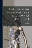 By-laws of the Municipality of the Town of Port Hope [microform]