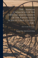 The ... Annual Catalogue of the Officers and Students of the Kansas State Agricultural College for ..; 1869/70-1885/86 incompl.