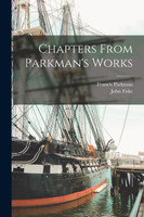 Chapters From Parkman's Works [microform]