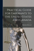 Practical Guide for Emigrants to the United States and Canada [microform]