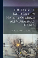 The Tarikh-I-Jadid Or New History Of Mirza Ali Muhammad The Bab.
