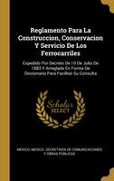 Reglamento Para La Construccion, Conservacion Y Servicio De Los Ferrocarriles
