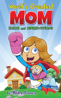 Worlds Greatest MOM Jokes and Observations