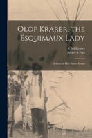 Olof Krarer, the Esquimaux Lady [microform]