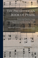The Presbyterian Book of Praise [microform]