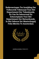 Redevoeringen Ter Inwijding Der Volbouwde Tekenzaal Voor Het Departement Der Tekenkunde, En Van De Gehoorzaal En Schouwplaats Voor Het Departement Der Natuurkunde, In Het Gebouw Der Maatschappij Felix Meritis Te Amsterdam