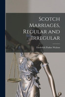 Scotch Marriages, Regular and Irregular [microform]