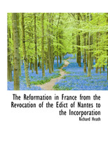 The Reformation in France from the Revocation of the Edict of Nantes to the Incorporation