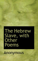 The Hebrew Slave, with Other Poems