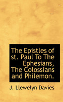 The Epistles of st. Paul To The Ephesians, The Colossians and Philemon.