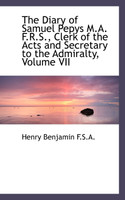 The Diary of Samuel Pepys M.A. F.R.S., Clerk of the Acts and Secretary to the Admiralty, Volume VII