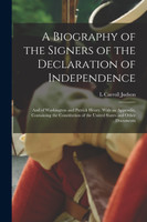 A Biography of the Signers of the Declaration of Independence