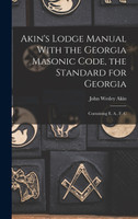 Akin's Lodge Manual With the Georgia Masonic Code, the Standard for Georgia