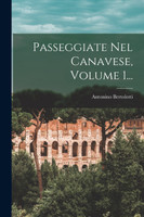 Passeggiate Nel Canavese, Volume 1...