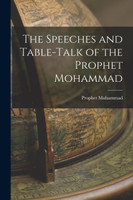 The Speeches and Table-Talk of the Prophet Mohammad