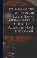 Journal of the Right Hon. Sir Joseph Banks During Captain Cook's First Voyage in H.M.S. Endeavour
