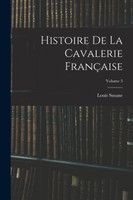 Histoire De La Cavalerie Française; Volume 3