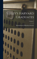 Sibley's Harvard Graduates; Volume 1