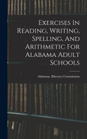 Exercises In Reading, Writing, Spelling, And Arithmetic For Alabama Adult Schools