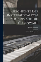 Geschichte des Instrumentalkonzerts bis auf die Gegenwart