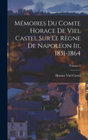Mémoires Du Comte Horace De Viel Castel Sur Le Règne De Napoléon Iii, 1851-1864; Volume 4