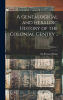 A Genealogical and Heraldic History of the Colonial Gentry ..; Volume 1