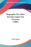 Biographie Des Abtes Servatus Lupus Von Ferrieres (1880)