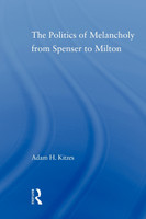 The Politics of Melancholy from Spenser to Milton