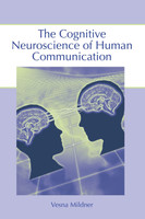 The Cognitive Neuroscience of Human Communication