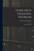 Einer Muss Heiraten, Wilbelmi