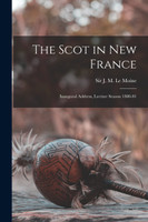 The Scot in New France [microform]