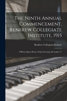 The Ninth Annual Commencement, Renfrew Collegiate Institute, 1915 [microform]