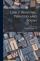 Early Printing, Printers and Books [microform]